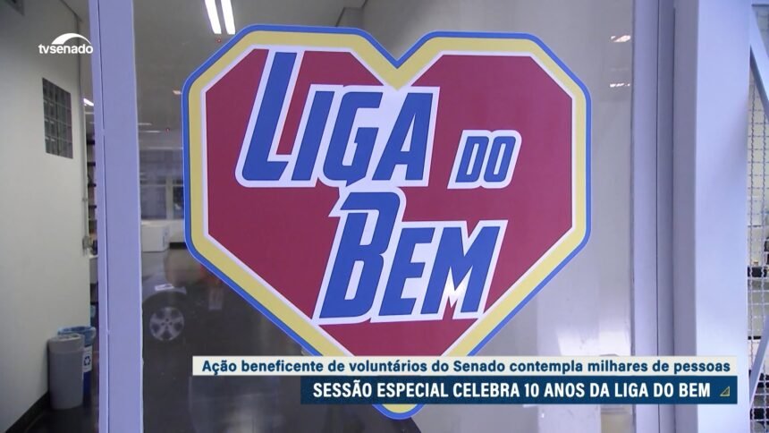 Senado homenageia ações voluntárias da Liga do Bem, que completa 10 anos — Senado Notícias